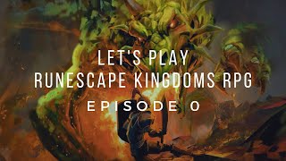 Lets Play RuneScape Kingdoms RPG Episode 0 Setting the Stage [upl. by Lytsirk]