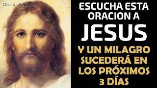 Escucha esta oración a Jesús y un milagro sucederá en los proximos 3 días [upl. by Ekusoyr]