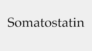 How to Pronounce Somatostatin [upl. by Chemesh]