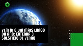 Vem aí o dia mais longo do ano entenda o solstício de verão [upl. by Hardman513]