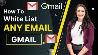 How to Whitelist an Email in Gmail The Ultimate Guide [upl. by Idalia]