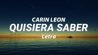 QUISIERA SABER  CARIN LEON  Letra [upl. by Lind360]