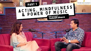 Acting Mindfulness amp Power of Music ft Subodh Bhave  Part 1  Mindful Heart Talk Show  Season 3 [upl. by Fischer287]