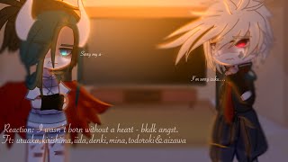 Bnha react to I wasn’t born without a heart”experimented deku au 1st reaction vid3k special [upl. by Chemar]