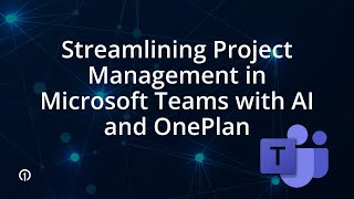 Streamlining Project Management in Microsoft Teams with AI and OnePlan [upl. by Nahsyar]