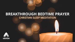 Undeniable Breakthrough Prayers While You Sleep  Abide Meditation Prayer Guide by Tyler [upl. by Trebeh507]