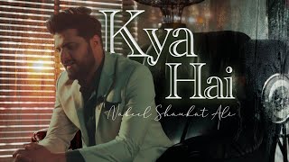 Kya Hai Official Video  Nabeel Shaukat Ali  newsong [upl. by Dranyar]