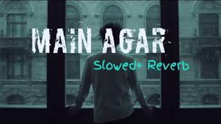 Main Agar Slowed Reverb  Atif Aslam  Tubelight  LoFi Mind [upl. by Aldos]