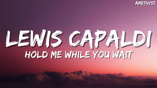 Lewis Capaldi  Hold Me While You Wait Lyrics [upl. by Reiko]