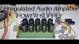 DIY UNREGULATED AUDIO AMPLIFIER POWER SUPPLY [upl. by Pond]