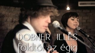 FÖLDTŐL AZ ÉGIG  DOBNER ILLÉS feat MAROS ESZTER [upl. by Imak]