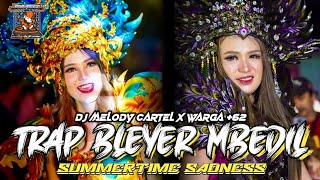 DJ TRAP BLEYER MBEDIL SUMMERTIME SADNES MELODY CARTEL X WARGA  62 DJ TEDY [upl. by Heindrick]