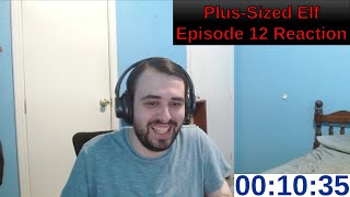 PlusSized Elf Episode 12 Reaction [upl. by Nilesoy]