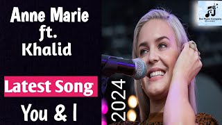 Anne Marie ft Khalid  You amp I  Latest English song 2024 English song [upl. by Lrigybab]