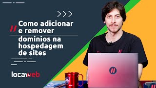 Como adicionar e remover domínios na Hospedagem de Sites  Locaweb [upl. by Secnarfyram]