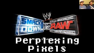 Perplexing Pixels WWE SmackDown Vs Raw PS2 reviewcommentary Ep123 [upl. by Seebeck]