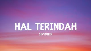 Seventeen  Hal Terindah LirikLyrics [upl. by Normac]