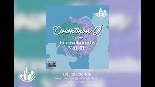 Downtown Q  Tell Ya Friends feat Hev Abi ginsampmelodies Unotheone [upl. by Sayles]