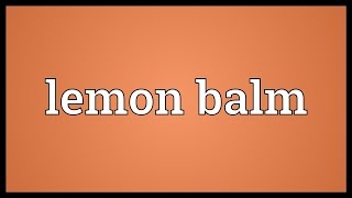 Lemon balm Meaning [upl. by Oinotnaesoj]