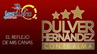 DULVER HERNANDEZ EL REFLEJO DE MIS CANAS [upl. by Sivraj]