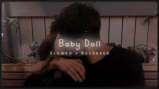 Baby Doll Slowed  Reverbed slowly vibes [upl. by Ennaeirb]