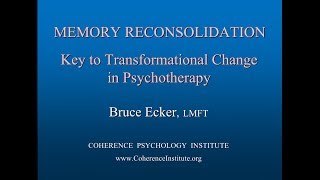 MEMORY RECONSOLIDATION Key To Transformational Change in Psychotherapy  Bruce Ecker LMFT [upl. by Leatrice]