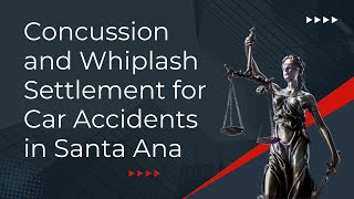 Concussion and Whiplash Settlement for Car Accidents in Santa Ana [upl. by Aserat]