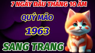 TUỔI QUÝ MÃO SINH 1963 ÔM LỘC BỀ TRÊN ĐÚNG 7 NGÀY ĐẦU THÁNG 10 ÂM LỊCH CUỘC ĐỜI TRỞ MÌNH GIÀU SANG [upl. by Annaeel]