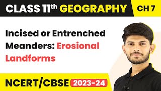 Incised or Entrenched Meanders Erosional Landforms  Class 11 Geography [upl. by Otrebla]