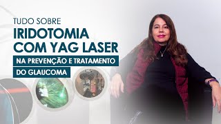 Tudo sobre Iridotomia com Yag Laser na prevenção e tratamento do Glaucoma  Dra Angélica Vilela [upl. by Annaerda849]