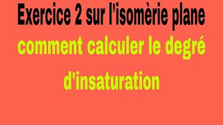 2 exercice 2 sur lisomèrie plane et comment calculer le degré dinsaturation chimie organique [upl. by Alaek]