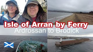 Isle of Arran Ferry  Ardrossan to Brodick Start of our new Adventure  Island Life [upl. by Roxanne]