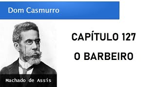 Dom Casmurro  Capítulo 127 O Barbeiro [upl. by Assirem]