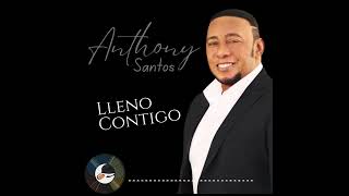 Anthony Santos Lleno Contigo Tema 2024 [upl. by Afrika48]