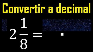 2 enteros 18 a decimal  Convertir fracciones mixtas a decimales  Fraccion mixta a decimal [upl. by French]