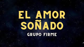 Grupo Firme  El Amor Soñado LetraLyrics [upl. by Noloc278]