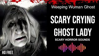 Scary Crying Ghost Lady  Weeping Woman Ghost  Scary Horror Sounds [upl. by Enellek263]