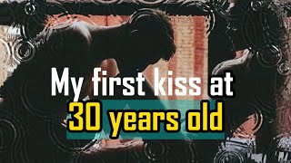 My first kiss at 30 years old [upl. by Kolivas260]