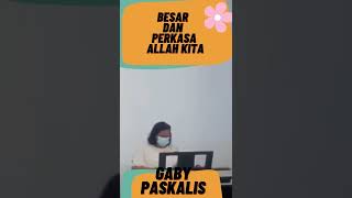 BESAR DAN PERKASA ALLAH KITA COVER GABY PASKALIS [upl. by Lj]