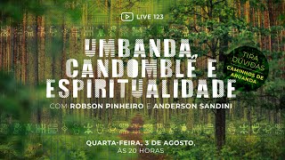 123 LIVE Umbanda candomblé e espiritualidade tiradúvidas com Robson Pinheiro e Anderson Sandini [upl. by Accebor258]