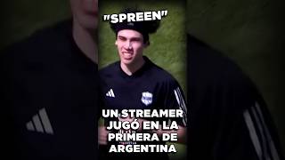 Un STREAMER jugó en la PRIMERA DIVISIÓN ARGENTINA  SPREEN [upl. by Ettenawtna]