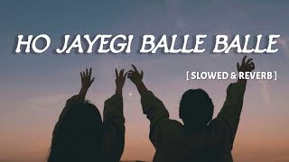 Ho Jayegi Balle Balle   Slowed amp Reverb   Daler Mehndi  Punjabi Pop Song  Toxic MukeSh [upl. by Eniad]