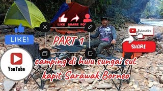 camping ulu sungai sut kapit Sarawak Borneo [upl. by Guyer909]