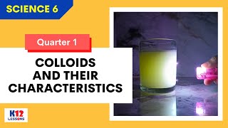 Sci6 Q1 L6  Colloids and Their Characteristics [upl. by Ainigriv144]