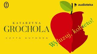 Wyluzuj kobieto  audiobook  Katarzyna Grochola czyta Katarzyna Grochola [upl. by Newbill358]