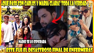 Por fin el Gran Final de ENFERMERAS ¿Qué paso con Carlos y María Clara Toda la Verdad [upl. by Ahseel]