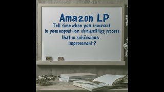 Amazon LP tell a time when you invented new approachsimplified process significant improvement [upl. by Aicekan]