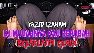 DJ MUDAHNYA KAU BERUBAH  BREAKLATIN REMIX  DJ AzmiYaw [upl. by Fink]