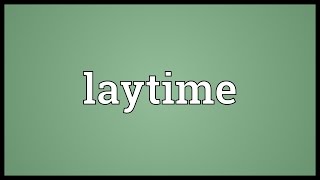 Laytime Meaning [upl. by Regnij]