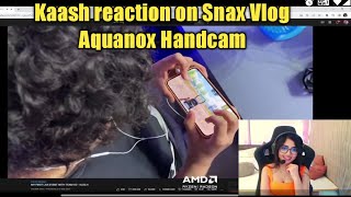 Kaash amp Snax reaction on Aquanox Handcam in Snax Vlog  Kaash shocked by Aquanox Handcam [upl. by Haduj568]